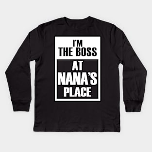 I'm The Boss At Nana's Place For Funny Grandkids Kids Long Sleeve T-Shirt